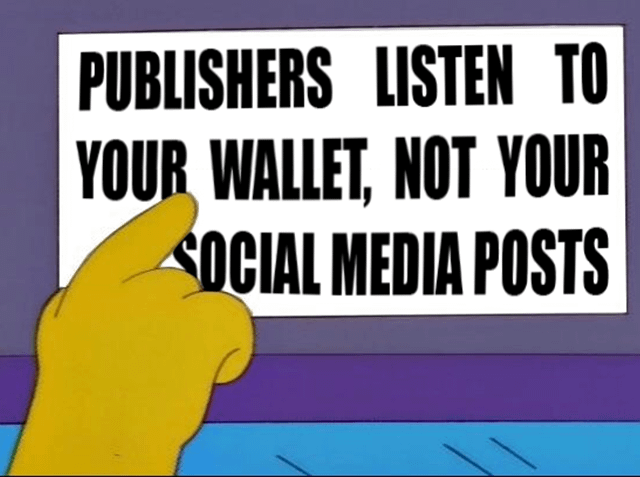 This is an edited meme based on the classic yellow pointing hand template from the animated series *The Simpsons*. A cartoon yellow hand points at a white sign with bold black text that reads "PUBLISHERS LISTEN TO YOUR WALLET, NOT YOUR SOCIAL MEDIA POSTS". It satirizes the common phenomenon that many content publishers overvalue feedback from social media posts, while ignoring the actual needs of paying customers that generate their revenue, which matches the core theme of the original post title that people may publicly agree with an opinion but will not act on it.