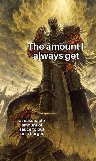 A meme image featuring a dramatic fantasy scene with a towering, menacing knight-like figure and a small figure holding a sword. The large figure has a caption reading 'The amount I always get,' while the small figure has a caption reading 'a reasonable amount of sauce to put on a burger.' The humor stems from the exaggerated size difference, comically implying that the 'reasonable amount' of sauce requested results in an overwhelmingly large portion, represented by the massive, intimidating figure.