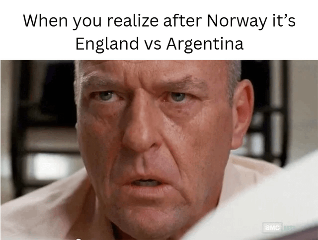 This meme features a top text caption that reads 'When you realize after Norway it\'s England vs Argentina' paired with a close-up screenshot of the character Hank Schrader from the TV show Breaking Bad making a shocked, apprehensive facial expression. The joke draws a humorous parallel between the upcoming England vs Argentina football match, likely from the 2022 FIFA World Cup, and the historical Falklands War conflict between the United Kingdom and Argentina, implying the match will be extremely tense and high-stakes, justifying the shocked reaction of the character.