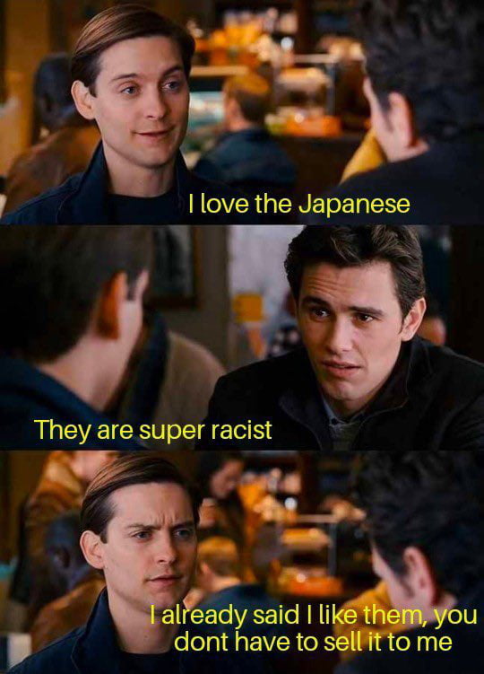 This is a 3-panel conversational meme that uses the famous coffee shop scene template from *Spider-Man 3* starring Tobey Maguire and James Franco. In the first panel, Peter Parker (Tobey) says "I love the Japanese". In the second panel, Harry Osborn (James Franco) replies "They are super racist". In the third panel, a confused frowning Peter responds "I already said I like them, you dont have to sell it to me". The joke uses ironic misdirection: Peter already likes Japanese people/culture, so Harry pointing out a major negative flaw is misinterpreted as an attempt to convince Peter to dislike them, which Peter brushes off since he has already made up his mind.