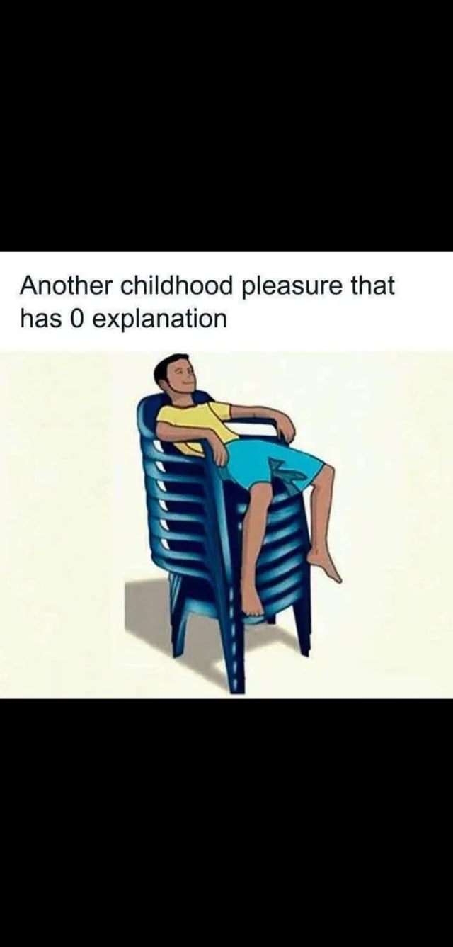 The meme features a top text line that reads 'Another childhood pleasure that has 0 explanation' above a cartoon illustration. The illustration shows a young boy wearing a yellow t-shirt and blue shorts, barefoot, looking relaxed and content as he lounges casually on top of a tall stack of standard blue slatted plastic patio chairs. The content references the widely shared, universal childhood experience of engaging in this seemingly random, enjoyable activity that is never explicitly taught to children, feeling like an innate instinct for many.
