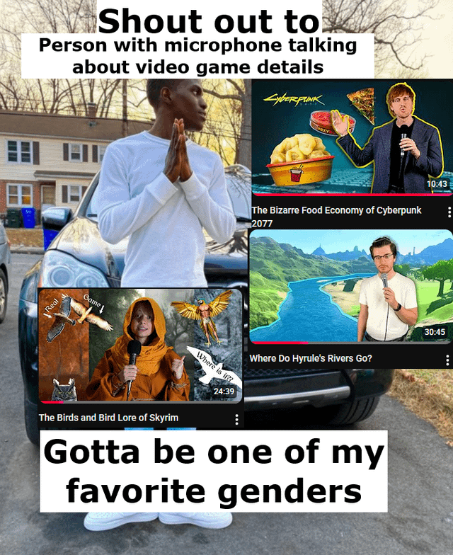 A collage meme featuring a central reaction image of a real person standing in front of a car with hands clasped in an appreciative gesture. Surrounding this central image are three video thumbnails of content creators, each holding a microphone and discussing niche video game details: one about "The Bizarre Food Economy of Cyberpunk 2077" with food items displayed, another titled "The Birds and Bird Lore of Skyrim" with bird illustrations, and a third asking "Where Do Hyrule's Rivers Go?" set against a river landscape. The top text reads "Shout out to Person with microphone talking about video game details" and the bottom text humorously states "Gotta be one of my favorite genders," playfully using "gender" to refer to a beloved category/type of content.