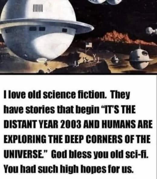 The meme consists of a vintage retro-futurist science fiction illustration at the top, depicting a barren alien planet with multiple round, classic mid-20th century style spaceships landed or hovering above the surface, with small human astronauts standing near a planted flag exploring the terrain. Below the illustration, text comments humorously on the optimistic predictions of old sci-fi works, which often set advanced interstellar human exploration in years that are now in the past (such as 2003), expressing fond amusement at how high those past creators' hopes were for human technological progress that never came to pass as predicted.