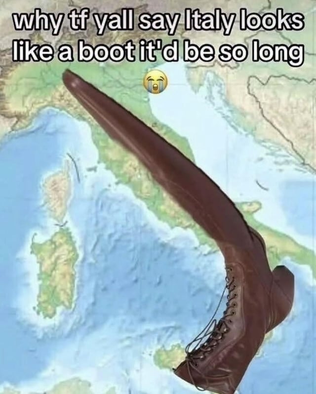 This is an absurdist edited meme image. The background is a map of the Italian peninsula, a geographic feature that is commonly described as being shaped like a boot. An extremely overlong, exaggerated brown lace-up boot is overlaid to perfectly align with the full length of Italy, stretching from the southern tip of the country all the way up to its northern border near the Alps. Text at the top of the image reads 'why tf yall say Italy looks like a boot it'd be so long' next to a crying laughing emoji, mocking the common geography comparison by taking it to a literal, absurd extreme to highlight how unreasonably long the country would be if it were actually a standard-sized boot.