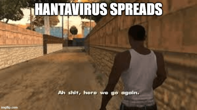 This is a reaction meme using the classic Grand Theft Auto: San Andreas 'Ah shit, here we go again' template. It shows the game's protagonist Carl 'CJ' Johnson from behind, walking down a narrow alleyway between low walls. Large bold white text at the top reads 'HANTAVIRUS SPREADS', and the iconic, widely used meme line 'Ah shit, here we go again' appears in smaller white text at the bottom. The meme expresses widespread public exasperation and dark humor about the prospect of another new viral public health crisis occurring shortly after the start of the COVID-19 pandemic, aligning with the original post's title referencing 'COVID season 2'.