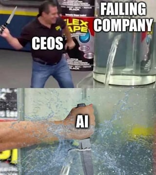A two-panel meme. The top panel shows a man labeled 'CEOs' holding a knife in front of a 'LEX TAPE' sign, with 'FAILING COMPANY' text to the right, suggesting CEOs are attempting to address a failing business. The bottom panel features a close-up of a hand holding a knife labeled 'AI' cutting a water pipe, causing a dramatic water splash. The satirical joke implies AI is more effectively 'disrupting' or impacting the failing company than CEOs.