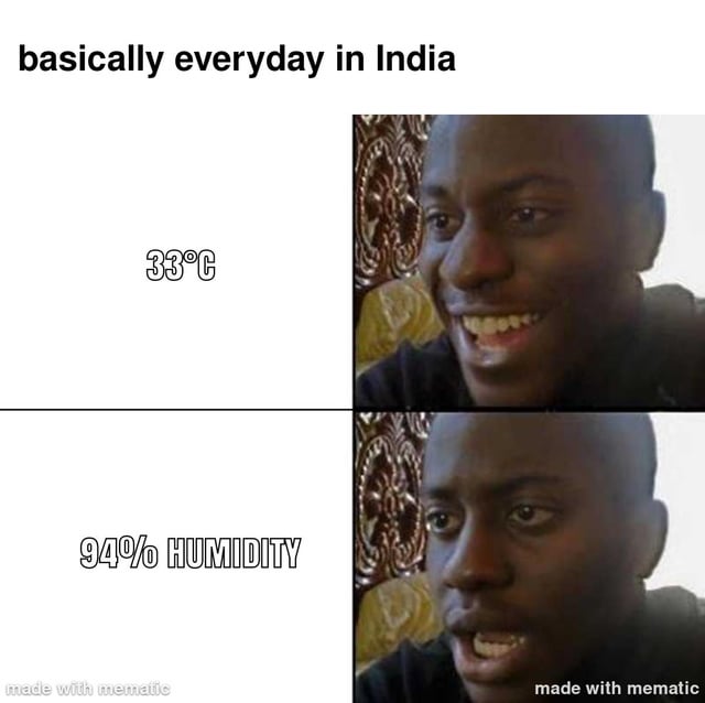 This is a two-panel comparative reaction meme. The header at the top reads 'basically everyday in India'. The left side of the top panel shows text reading '33°C', paired on the right with a shot of a Black man looking happy, amused and grinning. The left side of the bottom panel shows text reading '94% HUMIDITY', paired on the right with the same man looking shocked, distressed and confused. The joke highlights how even moderately warm temperatures become extremely uncomfortable and unbearable when combined with extremely high humidity, a common weather condition experienced across many parts of India.