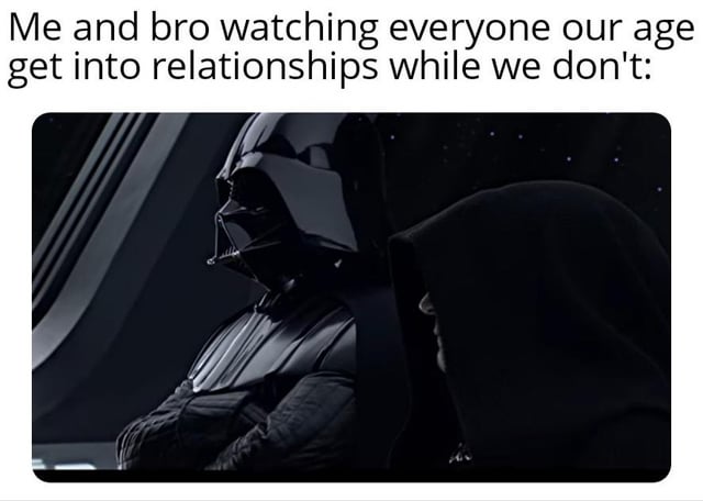 This meme jokes about two platonic male friends remaining single while all their peers enter romantic relationships, referencing the Sith Rule of Two from the Star Wars franchise. The image shows a canonical Star Wars scene of Darth Vader and Emperor Palpatine, the two Sith lords who adhere to the Rule of Two, which dictates that only two Sith, a master and an apprentice, can exist at any given time. The text above the scene reads 'Me and bro watching everyone our age get into relationships while we don't:', drawing a humorous parallel between the single pair of friends and the isolated Sith duo.
