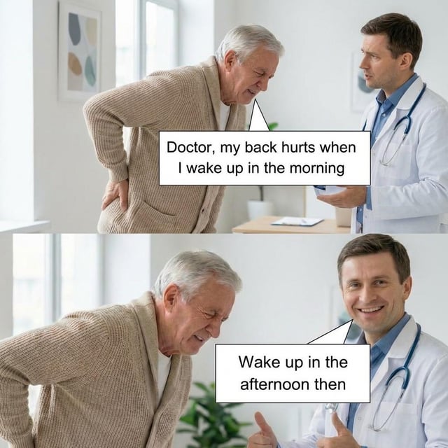 This is a two-panel stock photo meme. The first panel depicts an elderly male patient holding his lower back in visible discomfort, speaking to a male doctor in a clinical office setting, with a speech bubble reading 'Doctor, my back hurts when I wake up in the morning'. The second panel shows the same doctor grinning and giving two thumbs up, offering the absurdly unhelpful sarcastic advice 'Wake up in the afternoon then'. The joke comes from the doctor avoiding addressing the actual cause of the patient's pain, instead suggesting a lazy, impractical workaround that avoids the triggering action entirely.
