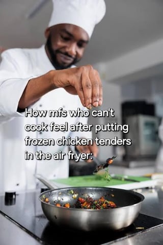 This meme displays a professional Black chef in a standard white chef's uniform and hat, looking focused and satisfied as he sprinkles seasoning into a pan of food on a stovetop. Overlaid text on the image reads 'How mfs who can't cook feel after putting frozen chicken tenders in the air fryer:'. The joke pokes fun at people with minimal cooking skill who feel extremely accomplished and act as if they are highly skilled professional chefs after completing the extremely low-effort task of heating pre-made frozen chicken tenders in an air fryer.