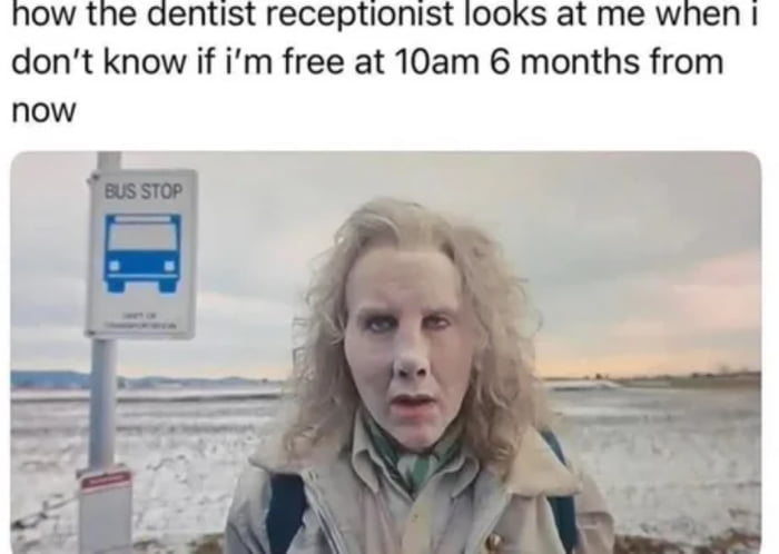 This is a single-panel relatable meme. The top text reads 'how the dentist receptionist looks at me when i don’t know if i’m free at 10am 6 months from now'. Below the text is a viral photograph of a pale woman with messy blonde hair, staring blankly at the camera with a disbelieving, judgmental expression, standing next to a bus stop sign in a snowy, open rural area during overcast weather. The joke highlights the relatable absurdity of dental offices asking patients to confirm appointment availability half a year in advance, when most people cannot plan their schedules that far ahead, framing the receptionist's confused/disapproving reaction as unreasonable.