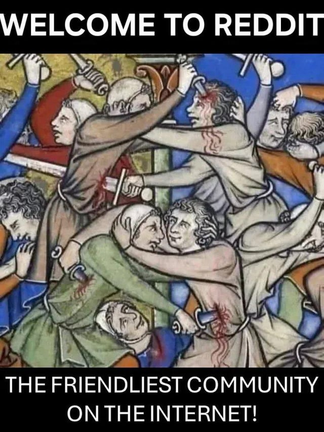 A meme featuring a chaotic medieval battle scene from a historical artwork, depicting numerous figures engaged in violent combat with visible blood, swords, and aggressive grappling. The top of the image displays the text 'WELCOME TO REDDIT' in bold uppercase letters, while the bottom text reads 'THE FRIENDLIEST COMMUNITY ON THE INTERNET!'—using heavy irony to contrast Reddit's often contentious and argumentative community reputation with the peaceful descriptor.