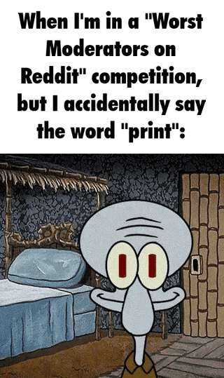A 4-panel animated meme where each panel features the same caption: 'When I'm in a 'Worst Moderators on Reddit' competition, but I accidentally say the word 'print':'. The sequence depicts a squid-like character undergoing a menacing transformation. In the first panel, the character stands in a room with a bed and wooden door, having a large, bulbous head, wide red-pupiled eyes, and a long nose. The second panel shows the background darkening, the character's head becoming more dome-shaped, and eyes narrowing. By the third and fourth panels, the background is nearly black, the character's body is more distorted with tentacle-like appendages, and eyes glow yellow, conveying increasing aggression. The progression humorously exaggerates the overreaction of a 'bad' Reddit moderator to the word 'print'.