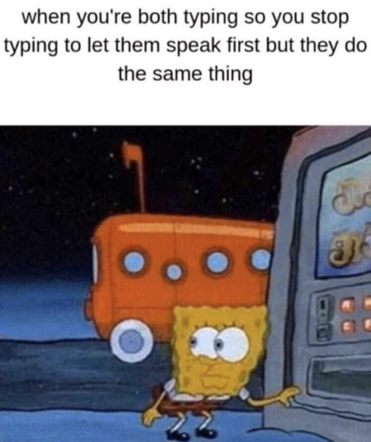 The meme consists of top text paired with a screenshot from the SpongeBob SquarePants animated series. The top text reads "when you're both typing so you stop typing to let them speak first but they do the same thing". Below the text, SpongeBob is shown peeking awkwardly around the edge of a grey structure that appears to be a vending machine, with a blank, hesitant expression on his face. An orange cartoon bus and a starry night sky are visible in the background. The meme depicts the relatable awkward lull that occurs when two people texting both pause their typing to wait for the other person to send a message first, resulting in neither person sending anything for a period of time.