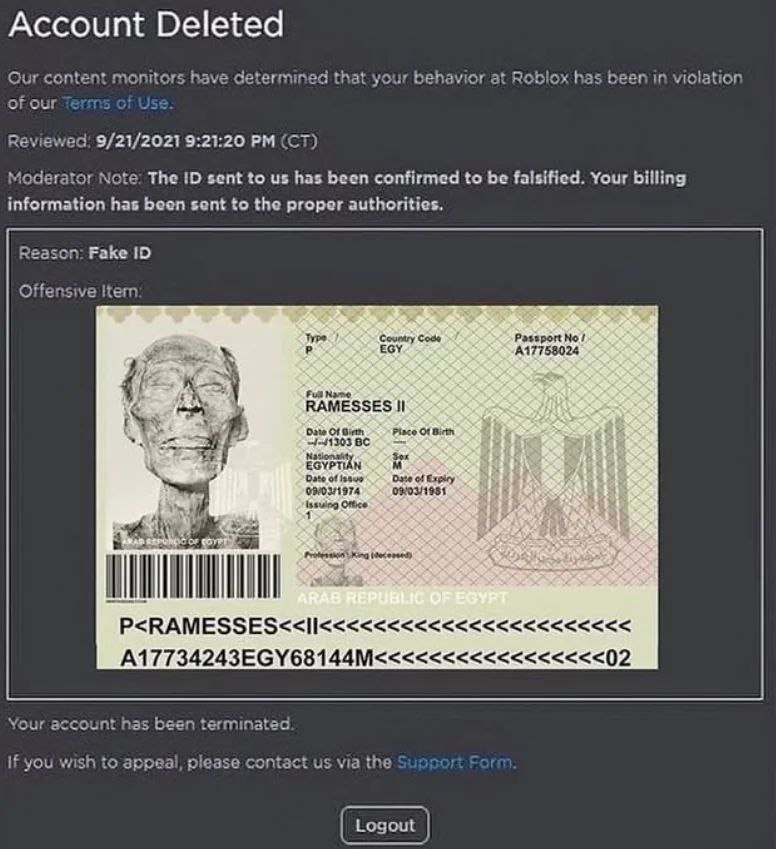 A humorous meme depicting a fake Roblox account deletion notification. The notification states the user violated Roblox's Terms of Use by submitting a falsified ID, leading to account termination. Below the notification is an image of a mock Egyptian passport for Ramses II, an ancient Egyptian pharaoh, with absurdly anachronistic details: birth date listed as '-1303 BC', place of birth 'Egyptian Empire', and expiration date '08/03/1981'. The meme humorously juxtaposes ancient history with modern online platform moderation, creating a comedic effect through the use of a historically significant figure's identity as a fake ID.