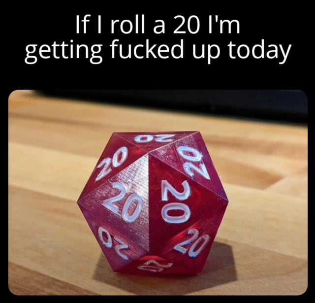 The meme has two core components: white text on a black header bar at the top reads 'If I roll a 20 I'm getting fucked up today', positioned above a photograph of a translucent red 20-sided die (D20, a common gaming accessory for tabletop roleplaying games like Dungeons & Dragons) resting on a light wooden table. Every visible face of the die is printed with the number 20, meaning every face of the custom die is marked 20, so any roll will always result in a 20. This frames the poster's pre-determined decision to get heavily intoxicated as a random game of chance for comedic effect.
