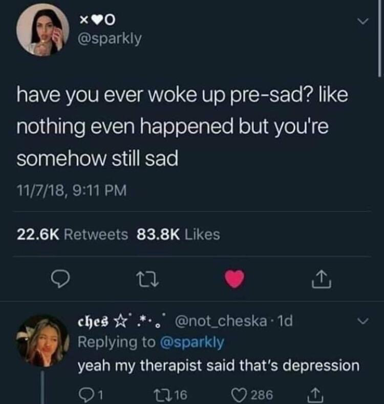 This image is a screenshot of a public exchange on X (formerly Twitter). The original tweet by user @sparkly, posted on November 7, 2018, asks followers if they have ever woken up "pre-sad", meaning feeling unexplained sadness immediately after waking up with no negative event triggering the emotion. The reply below from user @not_cheska responds that her therapist has confirmed this experience is a symptom of depression. The original tweet gained significant traction, receiving 22.6K retweets and 83.8K likes, while the reply got 286 likes. The post is widely shared as a relatable meme about common, often undiscussed symptoms of depression.