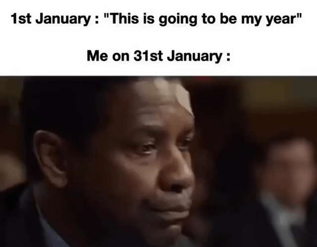 A meme contrasting New Year's optimism with end-of-January reality. The top text reads '1st January : "This is going to be my year"' followed by 'Me on 31st January :'. Below the text is a screenshot of a real man with a solemn, contemplative expression, likely from a live-action film or TV show, visually representing the letdown of unmet New Year's resolutions.