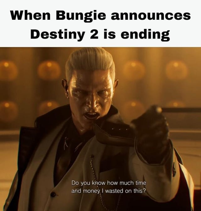 This is a relatable reaction meme addressing the news that Bungie will end service for Destiny 2. The top text sets up the context of the announcement, followed by a screenshot of an enraged Albert Wesker from the Resident Evil 4 Remake. The subtitle on the image expresses the frustration of long-term Destiny 2 players who have spent large amounts of time and real money on in-game purchases, content, and gameplay over the game's lifespan.