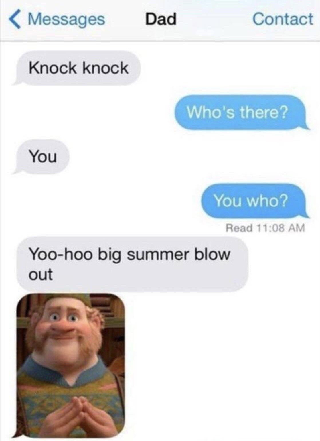 The image displays a mock iMessage text exchange between a user and their dad. The dad opens with a classic knock knock joke setup: he sends "Knock knock", the user replies "Who's there?", the dad answers "You", the user responds "You who?", and the dad closes the joke with the line "Yoo-hoo big summer blow out", followed by a still of Oaken, the shopkeeper character from Disney's 2013 animated film *Frozen*, who says this exact line in the movie when advertising his summer sale. The gag is a corny pun that leads into a recognizable pop culture reference, leaning into the stereotype of dads telling silly, reference-heavy jokes.
