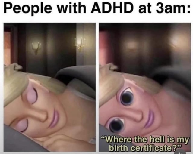 A split-panel meme humorously depicting the experience of people with ADHD at 3am. The left panel shows an animated blonde female character lying in bed with her eyes closed, appearing calm and asleep. The right panel shows the same character with wide, startled eyes and a shocked expression, accompanied by the text 'Where the hell is my birth certificate?' The top text reads 'People with ADHD at 3am:', highlighting the sudden, unrelated thoughts that often disrupt sleep for individuals with ADHD.