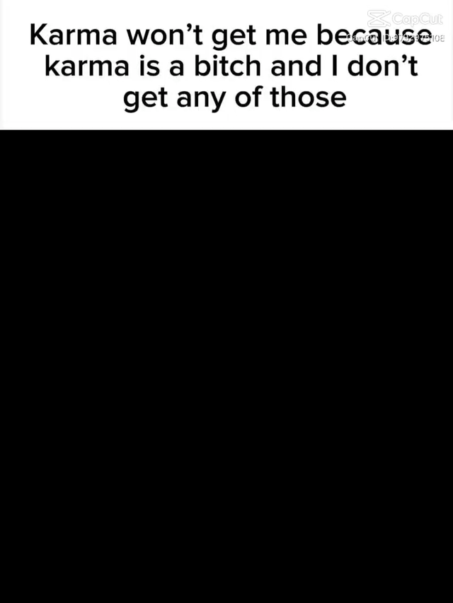 This is a simple text-based meme that uses a double meaning pun for sarcastic humor. The on-image text reads: 'Karma won’t get me because karma is a bitch and I don’t get any of those'. The joke twists the common idiom 'karma is a bitch' -- the speaker implies that since they never get 'bitches' (romantic or sexual partners), karma (which the phrase calls a bitch) can't come after them. The image layout has a white top section holding the text, a large empty black area below, and a CapCut watermark in the top right corner.