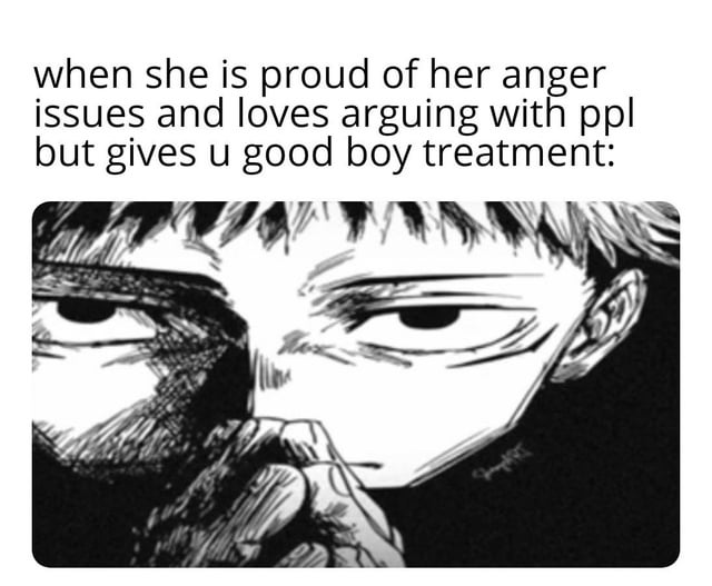 This is a relatable romantic meme that combines text describing a specific relationship dynamic with a manga panel from Jujutsu Kaisen. The top text describes a scenario where a partner is openly proud of their anger problems and enjoys arguing with other people, but gives the viewer affectionate 'good boy' special treatment. Below the text is a close-up black and white manga panel of Satoru Gojo with a calm, half-lidded, content expression, conveying the relaxed, warm feeling of receiving this special treatment.