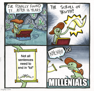This is a 4-panel webcomic meme. Panel 1 shows a green cartoon adventurer in a crystal-filled cave opening a treasure chest, saying 'I'VE FINALLY FOUND IT... AFTER 15 YEARS'. Panel 2 shows the adventurer excitedly holding up a glowing scroll yelling 'THE SCROLL OF TRUTH!'. Panel 3 reveals the text on the scroll: 'Not all sentences need to end in "lol"'. Panel 4 shows the adventurer, labeled 'MILLENIALS' at the bottom, angrily rejecting the scroll while saying 'NYEHHH lol'. The humor comes from the irony that the millennial character ends their rejection of the 'truth' with 'lol', proving the habit they are denying is real.