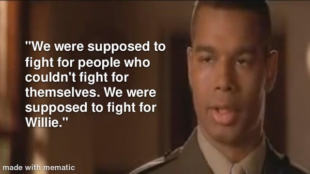 A screenshot of a person wearing a military uniform with a serious expression. The background is blurred, focusing on the character. Overlaid text on the left side reads: 'We were supposed to fight for people who couldn't fight for themselves. We were supposed to fight for Willie.' A watermark 'made with mematic' is visible at the bottom left corner, indicating the meme was created using the Mematic app.