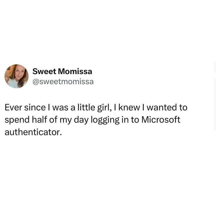 A screenshot of a Twitter/X post by user Sweet Momissa (@sweetmomissa) featuring her profile picture (a headshot of a woman) and the text: 'Ever since I was a little girl, I knew I wanted to spend half of my day logging in to Microsoft authenticator.' The meme humorously contrasts the idealism of childhood dreams with the mundane realities of adulthood, specifically the frequent use of Microsoft Authenticator for logging into accounts, framed as a 'realized dream' in a sarcastic tone.