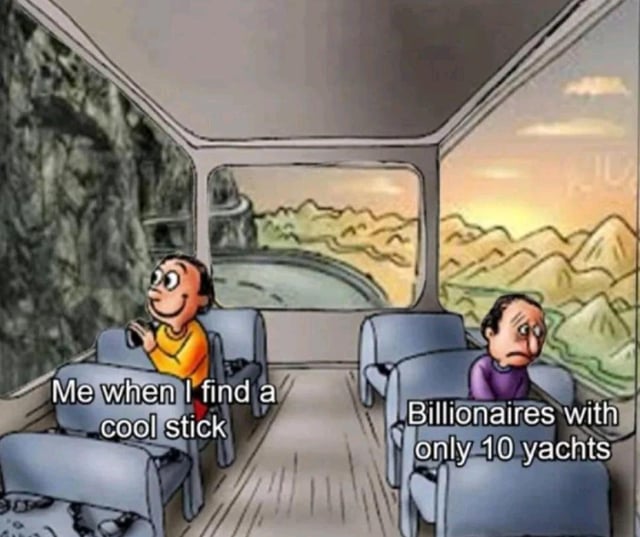 An illustration meme depicting two individuals seated in a bus with a scenic mountain and sunset backdrop. On the left, a character labeled 'Me when I find a cool stick' appears excited, with wide eyes, a smile, and hands clapping. On the right, another character labeled 'Billionaires with only 10 yachts' looks dejected, slumping in their seat with a frown and furrowed brows. The humor stems from the absurd contrast between the trivial joy of finding a cool stick (relatable to everyday life) and the exaggerated complaint of a billionaire having 'only' 10 yachts (highlighting the absurdity of wealth disparity).