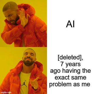 This is a two-panel variation of the popular Drake Hotline Bling reaction meme. The upper panel displays Drake making a dismissive, rejecting hand gesture next to the label 'AI', signifying that the creator does not prefer using artificial intelligence to find solutions to their problems. The lower panel shows Drake smiling and pointing approvingly next to text that reads '[deleted], 7 years ago having the exact same problem as me', referencing the extremely common internet user experience of finding a years-old, now-deleted forum, social media, or support thread made by someone who faced the exact same issue they are currently troubleshooting, which is often seen as far more useful and relevant than generic AI-generated responses.