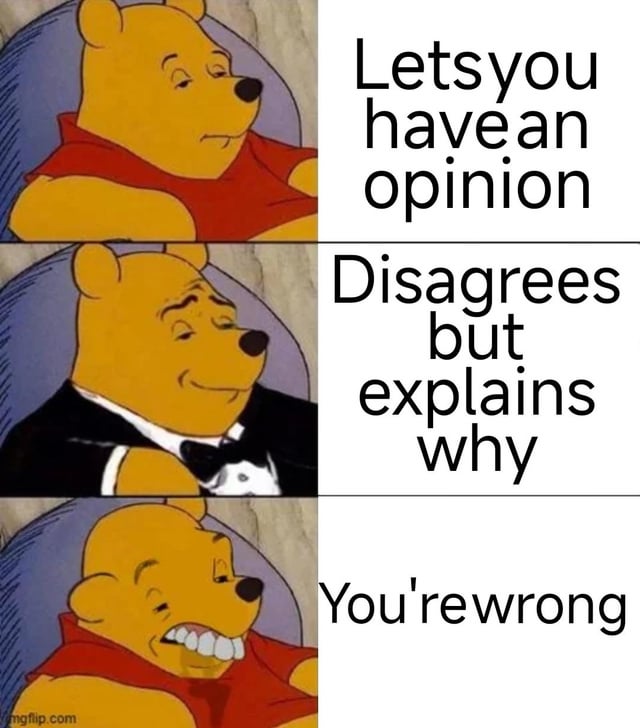 This is a 3-panel reaction meme that categorizes three common types of discussion behavior observed on Reddit. The first panel features a regular, casually dressed Winnie the Pooh sitting calmly, paired with text describing the neutral interaction of letting another user share their opinion. The second panel features a polished, tuxedo-wearing Winnie the Pooh, paired with text describing respectful, constructive disagreement where a user disagrees but explains their reasoning. The third panel features Winnie the Pooh making a crass, exaggerated grimace with uneven large teeth, paired with text describing rude, unconstructive dismissal of another user's opinion by simply stating they are wrong.
