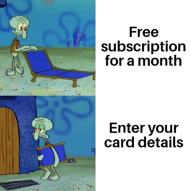 This two-panel meme features Squidward Tentacles from the animated series *SpongeBob SquarePants* to satirize deceptive free subscription offers. The top panel shows Squidward happily arranging a blue lounge chair, paired with the text "Free subscription for a month"—depicting the initial excitement of a seemingly great, no-cost offer. The bottom panel shows Squidward scowling while dragging the chair away, paired with "Enter your card details"—capturing the frustration and distrust people feel when they realize the "free" offer requires sensitive payment information, revealing the hidden catch (auto-renewing paid subscriptions that users often forget to cancel). The joke relies on relatable frustration with common marketing tactics that exploit users' desire for free services, using visual contrast to highlight the shift from enthusiasm to annoyance.