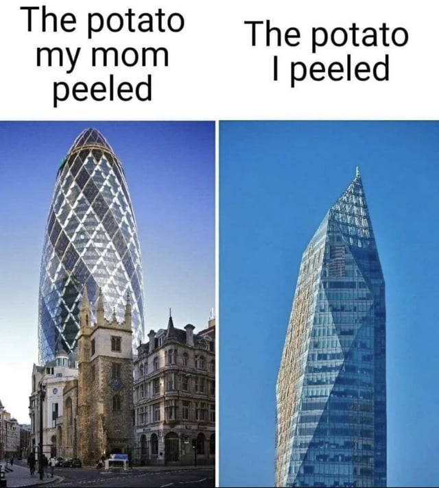 A two-panel meme humorously comparing the quality of potato peeling between the creator's mother and themselves using images of skyscrapers. The left panel, labeled 'The potato my mom peeled,' features a sleek, curved, and architecturally refined building (likely the Gherkin in London), symbolizing a perfectly peeled potato. The right panel, labeled 'The potato I peeled,' shows a more angular, less polished skyscraper with irregular lines, representing the creator's less skilled, messy peeling job. The contrast between the two buildings exaggerates the difference in competence, creating a relatable joke about everyday tasks.