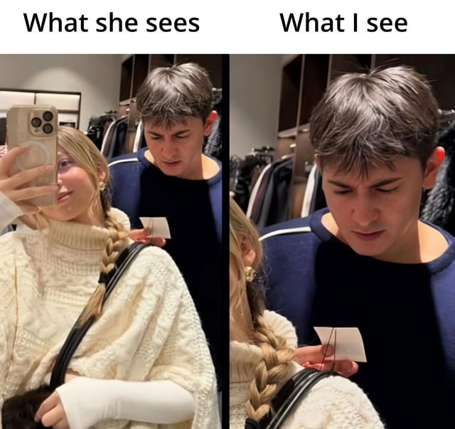 A two-panel meme titled 'What she sees' (left) and 'What I see' (right). The left panel shows a woman taking a mirror selfie with a smartphone, smiling and focused on capturing the moment, while a man in the background holds a small price tag and looks at it. The right panel is a close-up of the man, now frowning and intently examining the price tag, with the woman's braid and shoulder visible in the foreground. The humor lies in the contrast between the woman's carefree focus on the selfie and the man's stressed focus on the cost, a relatable scenario in relationships during shopping.