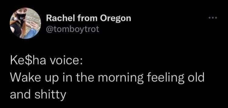 This image is a screenshot of a public X (formerly Twitter) post. The tweet references the opening line of pop artist Ke$ha's 2009 hit single 'Tik Tok', which originally reads 'Wake up in the morning feeling like P Diddy'. The post rewrites the line to 'Wake up in the morning feeling old and shitty', framed as being delivered in Ke$ha's signature vocal style. The joke is relatable to younger millennial and older Gen Z audiences who remember the original song and now relate to the experience of low-energy, unenjoyable mornings as they age.