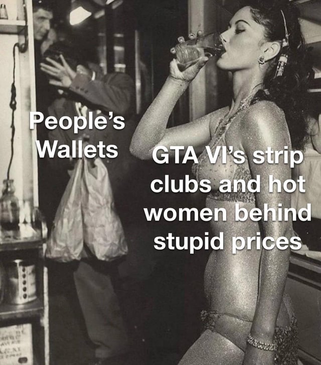 This is a black and white captioned vintage photo meme. A man on the left, holding shopping bags and covering his face in distress, is labeled 'People's Wallets'. A glamorous glitter-covered woman in revealing clothing drinking from a glass on the right is labeled 'GTA VI's strip clubs and hot women behind stupid prices'. The joke mocks the common consumer behavior where players complain about the high cost of the upcoming Grand Theft Auto VI, but will still willingly spend extra money on popular in-game content like strip club interactions and related cosmetics or experiences.