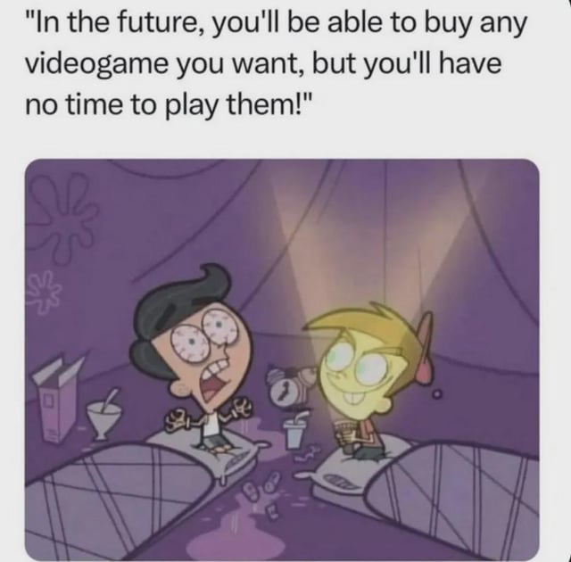A meme featuring a top text overlay that reads, 'In the future, you'll be able to buy any videogame you want, but you'll have no time to play them!' Below the text is an animated scene, likely from the show 'The Fairly OddParents,' depicting two characters in a purple tent-like environment. The dark-haired character on the left appears shocked with wide eyes and an open mouth, arms outstretched, while the blond character on the right sits calmly, holding a clock and smiling. Surrounding them are items like a cereal box, a bowl with a spoon, and a cup, suggesting a casual, indoor setting. The scene humorously illustrates the relatable frustration of having access to games but lacking time to play them.