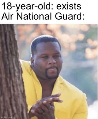A meme consisting of two lines of text at the top: '18-year-old: exists' and 'Air National Guard:'. Below the text is an image of a man in a yellow shirt peeking from behind a tree, with his hands clasped together in a seemingly eager or amused manner. The humor implies the Air National Guard has an exaggerated reaction to 18-year-olds simply existing. The image has a watermark 'imgflip.com' at the bottom.