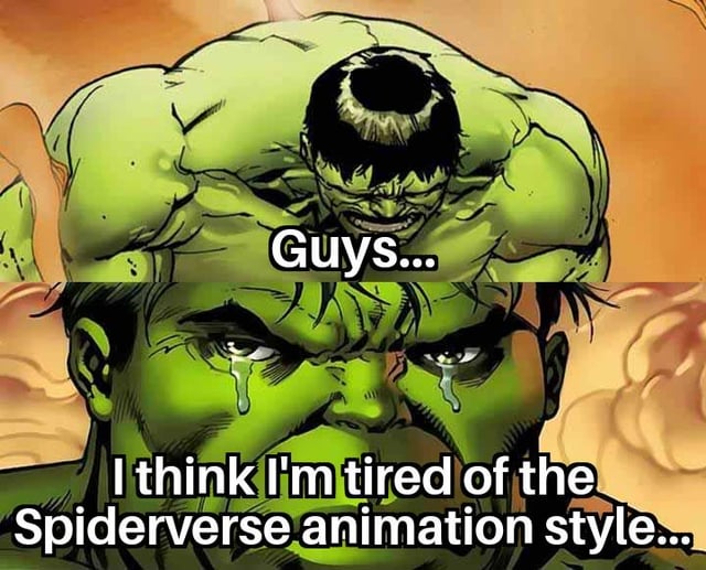 A two-panel meme featuring the Hulk from Marvel Comics. The top panel shows a close-up of Hulk's upper body with a distressed expression, accompanied by the text 'Guys...'. The bottom panel is a zoomed-in shot of Hulk's face, tears streaming down his green cheeks, with the text 'I think I'm tired of the Spiderverse animation style...'. The warm orange background emphasizes Hulk's emotional state, creating a humorous and relatable commentary on the prevalence of the Spiderverse animation style in recent animated films.