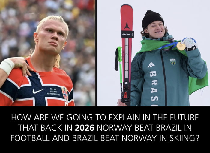 This is a two-panel comparison meme. The left panel shows famous Norwegian professional footballer Erling Haaland wearing the Norway national football team jersey with a serious, stern expression, standing on a football pitch with another person's hand resting on his shoulder. The right panel shows a Brazilian 2026 Winter Olympics freestyle skiing gold medalist, holding his ski in one hand, holding up his gold medal with the other, draped in a green Brazilian flag, and smiling proudly. Text at the bottom of the meme reads: "HOW ARE WE GOING TO EXPLAIN IN THE FUTURE THAT BACK IN 2026 NORWAY BEAT BRAZIL IN FOOTBALL AND BRAZIL BEAT NORWAY IN SKIING?". The humor comes from the subversion of widely accepted national sports stereotypes: Brazil is globally known as a dominant football powerhouse, while Norway is renowned for its strength in winter sports like skiing, making these reversed victory results absurd and counterintuitive.