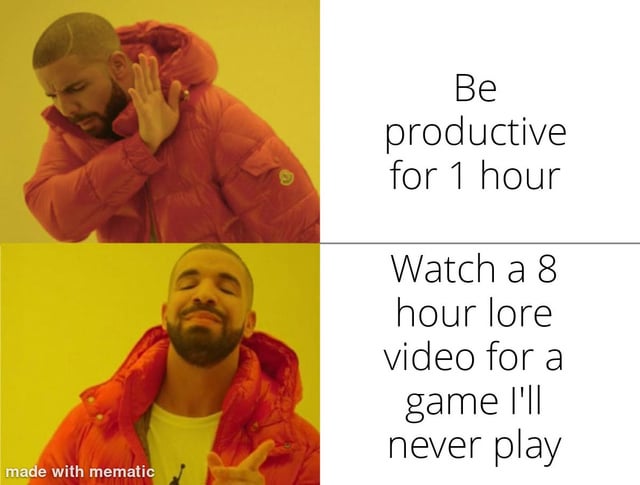 This two-panel meme uses the iconic Drake Hotline Bling format to humorously contrast two choices: rejecting the idea of being productive for an hour, and embracing watching an 8-hour lore video for a game the user will never play. The top panel shows Drake with a dismissive, annoyed expression, waving his hand away, paired with the text *"Be productive for 1 hour"*. The bottom panel shows him with an approving, amused expression, pointing towards the viewer, paired with *"Watch a 8 hour lore video for a game I'll never play"*. It captures the relatable feeling of prioritizing engaging but unproductive leisure activities over responsible tasks.