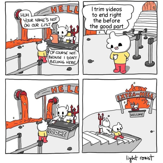 A four-panel webcomic depicting a character's journey to 'Extra-Hell' for trimming videos before the good part. Panel 1: At the 'HELL' entrance, a demon at a desk tells the character, 'HUH YOUR NAME'S NOT ON OUR LIST'; the character replies, 'OF COURSE NOT. BECAUSE I DON'T BELONG HERE.' Panel 2: The character (yellow shirt, red pants) admits, 'I trim videos to end right before the good part.' Panel 3: The demon reacts, with lava flowing behind the desk, likely updating the list. Panel 4: The character is directed to 'EXTRA-HELL' under a 'WELCOME' sign, emphasizing the punishment for the annoying habit.