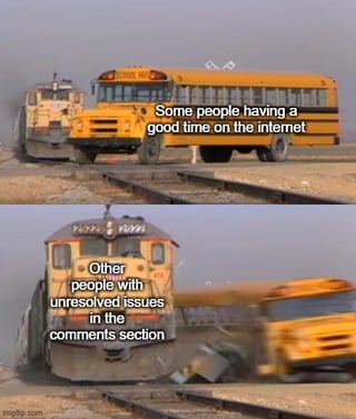 This two-panel meme uses real footage of a train colliding with a school bus to satirize online interactions. The first panel shows a school bus stopped on train tracks beside an approaching train, paired with the caption *"Some people having a good time on the internet"*, representing the positive experience of engaging with online content. The second panel depicts the train hitting the bus, sending it airborne, with the caption *"Other people with unresolved issues in the comments section"*, humorously framing toxic, aggressive commenters as destructive forces that ruin pleasant online spaces. The shocking visual of the crash emphasizes the sudden, harmful shift from enjoyable online environments to toxic ones.