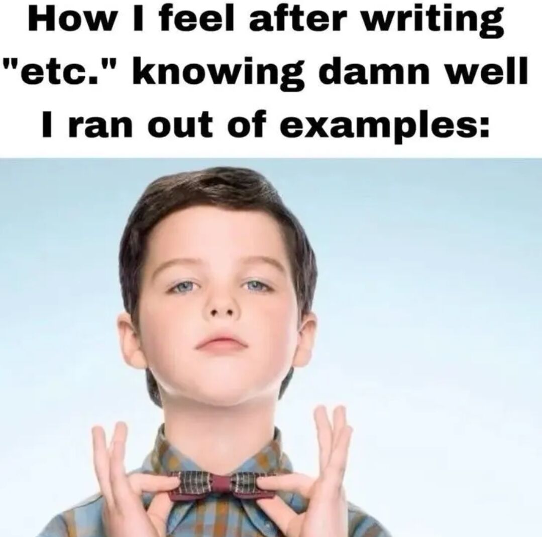 This is a relatable humor meme consisting of a text header above a reaction image. The top text on a white background reads 'How I feel after writing "etc." knowing damn well I ran out of examples:'. Below the text is a still of the character Young Sheldon Cooper from the sitcom *Young Sheldon*, looking smugly upward while making air quote gestures with both hands. The joke refers to the common relatable experience of adding 'etc.' to written work when you can no longer think of additional supporting examples, while acting as if you have plenty more points you could have listed.