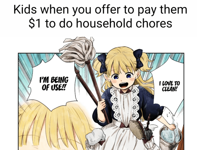 The meme features an animated girl with blonde pigtails, wearing a black and white maid outfit with lace details. She has a highly enthusiastic expression, with wide blue eyes and an open mouth, conveying extreme eagerness. In her hands, she holds a wooden mop and a metal bucket with cleaning supplies. Above the character is bold text: 'Kids when you offer to pay them $1 to do household chores'. The girl has two speech bubbles: the left one reads 'I'M BEING OF USE!!' and the right one says 'I LOVE TO CLEAN!'. The background has dynamic blue lines, enhancing the energetic mood. The humor stems from the exaggerated, over-the-top enthusiasm, satirizing how kids might feign eagerness for small monetary rewards for chores.
