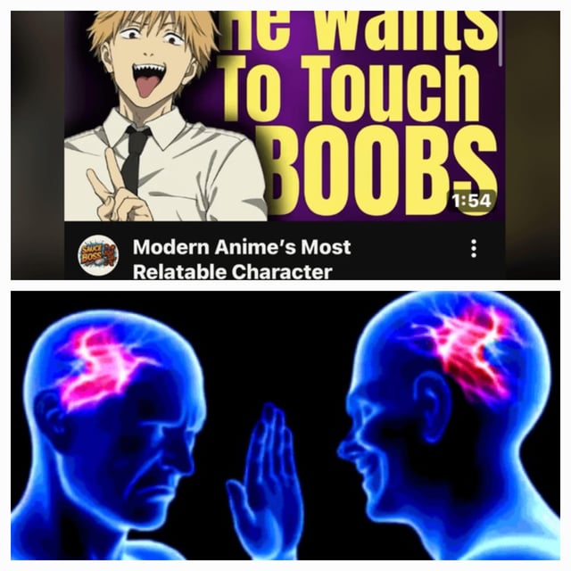 This is a two-panel reaction meme. The top panel displays a YouTube video thumbnail featuring Denji, the protagonist of the anime *Chainsaw Man*, grinning wildly with sharp teeth visible and holding up a peace sign, paired with large yellow text that reads "He Wants To Touch BOOBS". The video title below the thumbnail states "Modern Anime's Most Relatable Character". The bottom panel uses a popular two glowing blue head meme format: one head has an annoyed, frowning expression and holds up a hand in a refusal gesture, representing people who disagree that Denji is relatable, while the other head grins with an intensely glowing, sparking brain, representing people who find Denji's simple, sexually motivated personality relatable. The meme pokes fun at the divisive online discourse about whether Denji counts as the most relatable modern anime protagonist.
