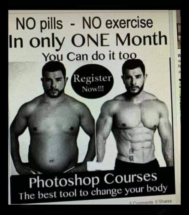 This is a humorous black and white meme designed to look like a typical deceptive weight loss advertisement. The top section of the ad claims users can get a body transformation with no pills, no exercise, in just one month, with a 'Register Now!!!' call to action placed between two side-by-side shirtless photos of the same man: the left photo shows him with a heavier, out-of-shape build, while the right photo shows him with a very muscular, lean physique. The punchline is revealed at the bottom of the ad, which states the ad is actually selling Photoshop courses, calling Photoshop the best tool to change your body, mocking the common practice of using heavily edited before-and-after photos in fake weight loss and fitness marketing.