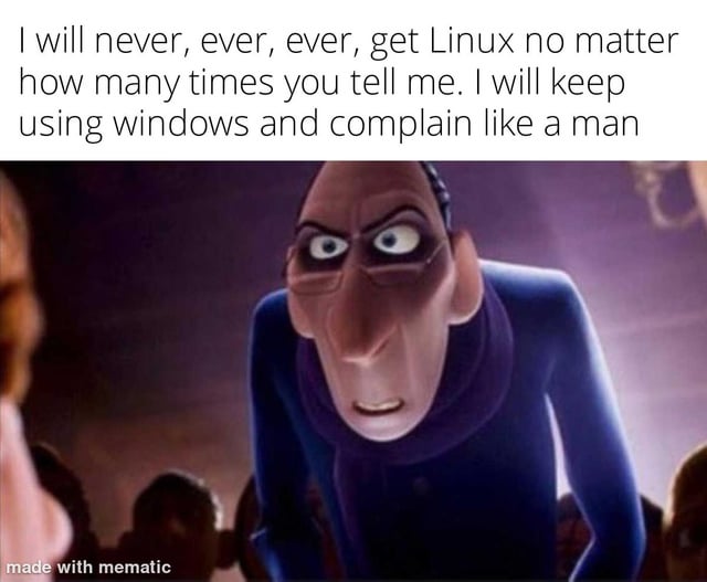 A meme consisting of a top text block and an animated character image. The top text reads: 'I will never, ever, ever, get Linux no matter how many times you tell me. I will keep using windows and complain like a man'. Below the text is an animated male character with a stern, determined expression, wearing a blue outfit, standing and looking forward with a focused gaze. The background is dark with blurred figures, emphasizing the character's serious demeanor. A 'made with mematic' watermark is visible at the bottom left corner.